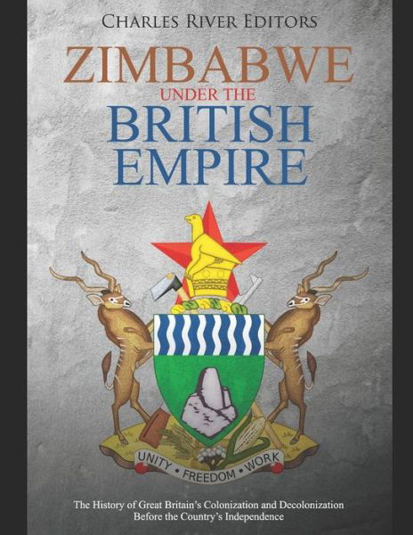 Zimbabwe under the British Empire - Charles River Editors - Kirjat - Independently Published - 9798603917238 - perjantai 24. tammikuuta 2020