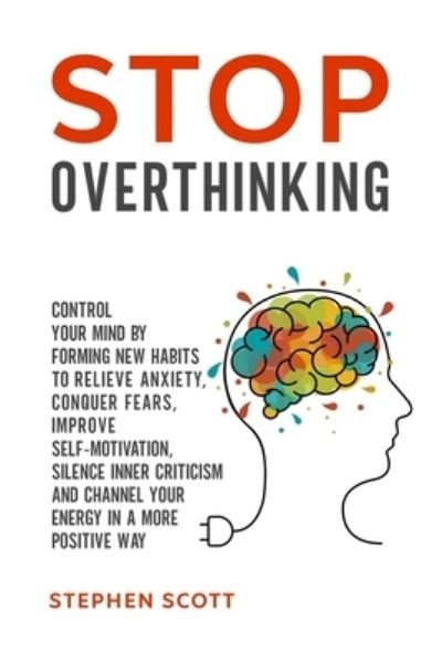 Stop Overthinking - Stephen Scott - Libros - Independently Published - 9798612632238 - 19 de febrero de 2020