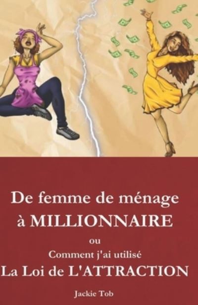 Cover for Jackie Tob · De Femme De Menage a Millionnaire: Comment J'ai Utilise La Loi De L'attraction (Paperback Book) (2020)