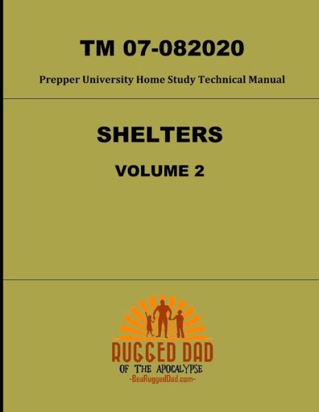 Shelters Volume 2 TM 07-082020- A Prepper University Home Study Technical Manual - Dr David Powers - Książki - Independently Published - 9798666923238 - 17 lipca 2020