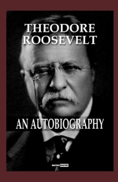 Theodore Roosevelt; an Autobiography - Theodore Roosevelt - Książki - Independently Published - 9798710473238 - 17 lutego 2021