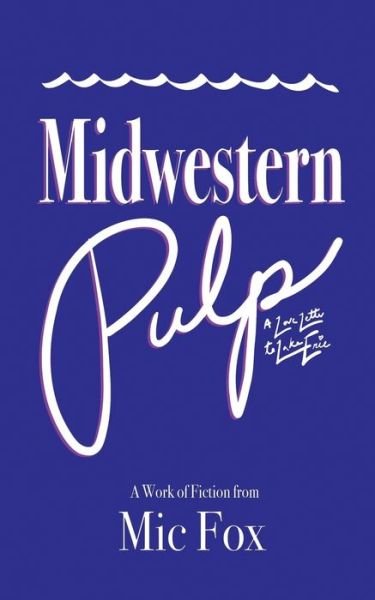 Cover for MIC Fox · Midwestern Pulp: A Love Letter to Lake Erie (Paperback Bog) (2022)