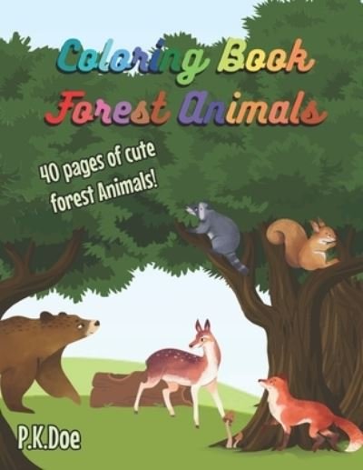 Coloring Book Forest Animals - P K Doe - Bücher - Independently Published - 9798729325238 - 27. März 2021