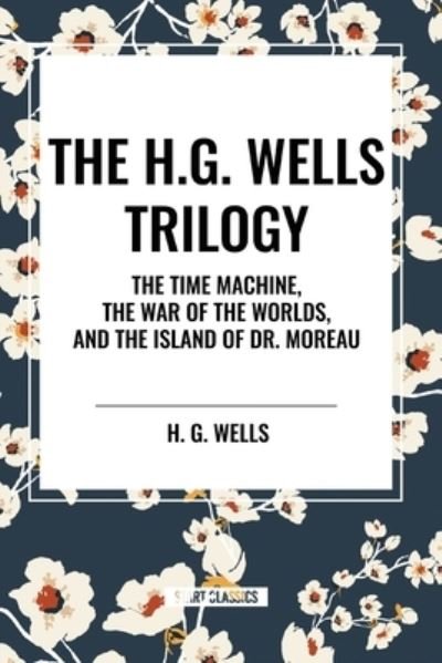 Cover for H G Wells · The H.G. Wells Trilogy: The Time Machine The, War of the Worlds, and the Island of Dr. Moreau (Paperback Bog) (2024)