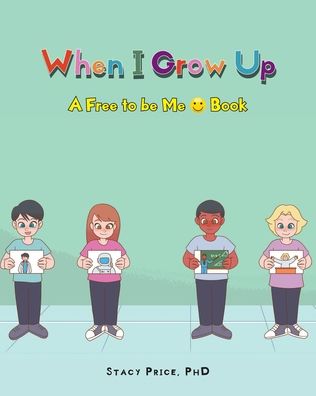 Cover for Price, Stacy, PhD · When I Grow Up - A Free to Be Me Book (Pocketbok) (2022)