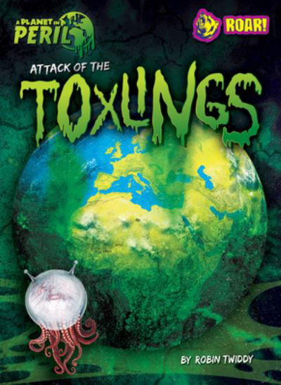 Cover for Robin Twiddy · Attack of the Toxlings (Book) (2023)
