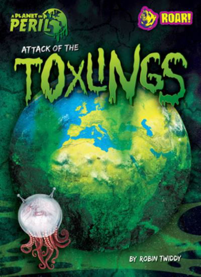 Attack of the Toxlings - Robin Twiddy - Books - Roar Publishing - 9798888220238 - August 1, 2023