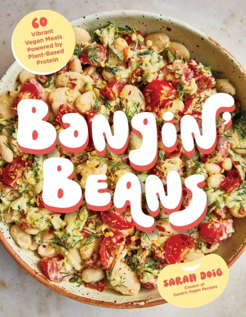 Cover for Sarah Doig · Bangin' Beans: 60 Vibrant Vegan Meals Powered by Plant-Based Protein (Paperback Book) (2024)