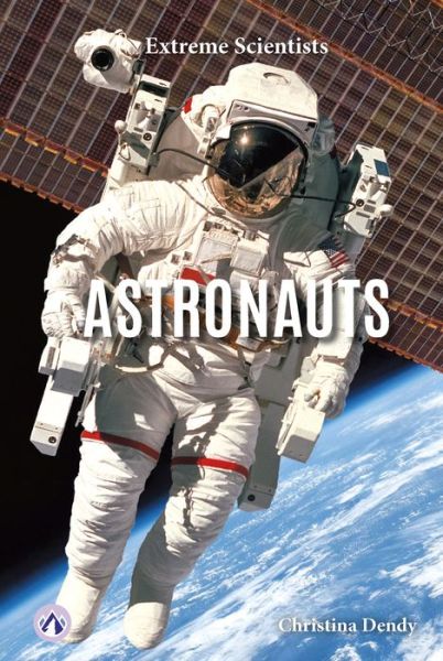 Cover for Christina Dendy · Extreme Scientists: Astronauts (Hardcover Book) (2024)