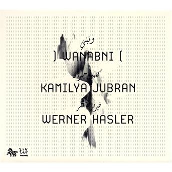Cover for Jubran,kamilya / Hasler,werner · Wanabni (CD) [Digipak] (2010)