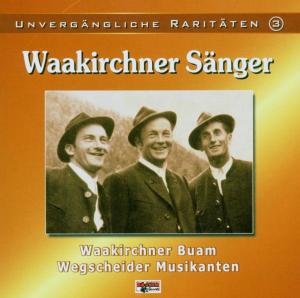 Cover for Waakirchner Sänger / Wegscheider Musikanten · Unvergängliche Raritäten 3 (CD) (2006)