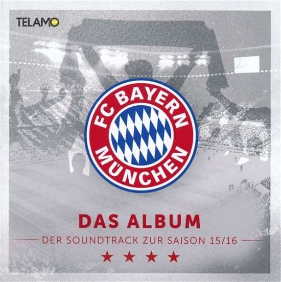 Das Album – Der Soundtrack Zur Saison 15/16 - Fc Bayern MÜnchen - Muziek - TELAMO - 4053804307239 - 30 oktober 2015