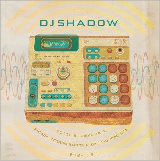Total Breakdown:hidden Transmission from the Mpc Era 1992-1996 - DJ Shadow - Music - ULTRA VYBE CO. - 4526180114239 - September 5, 2012