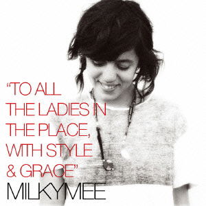 Cover for Milkymee · To All the Ladies in the Placestyle &amp; Grace (CD) [Japan Import edition] (2014)