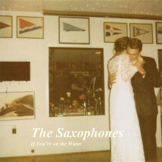 Cover for Saxophones · If You're On The Water (LP) (2017)