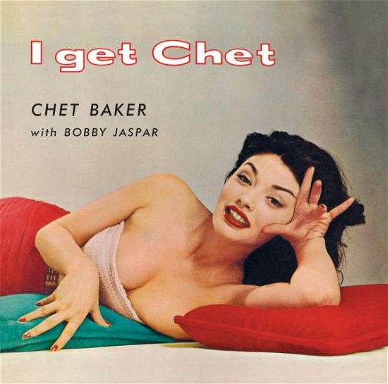 I Get Chet - Chet Baker - Musiikki - CHEESECAKE RECORDS - 8436539312239 - tiistai 22. heinäkuuta 2014