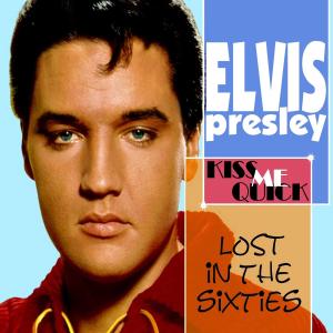 Lost in the 60's : Kiss Me Quick - Elvis Presley - Música - Flashlight Records - 8718247290239 - 11 de junho de 2012