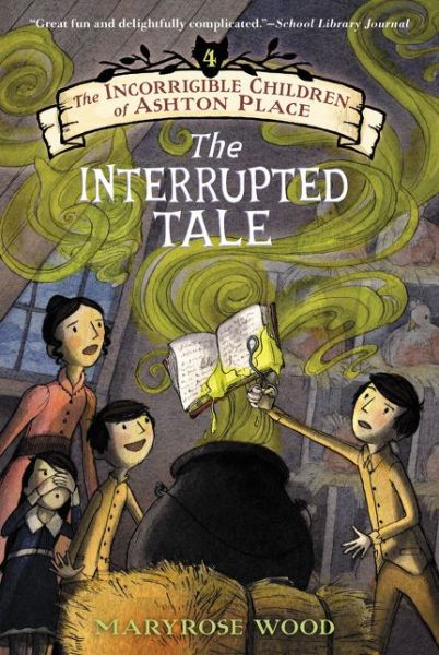 Cover for Maryrose Wood · The Incorrigible Children of Ashton Place: Book IV: The Interrupted Tale - Incorrigible Children of Ashton Place (Paperback Book) (2015)