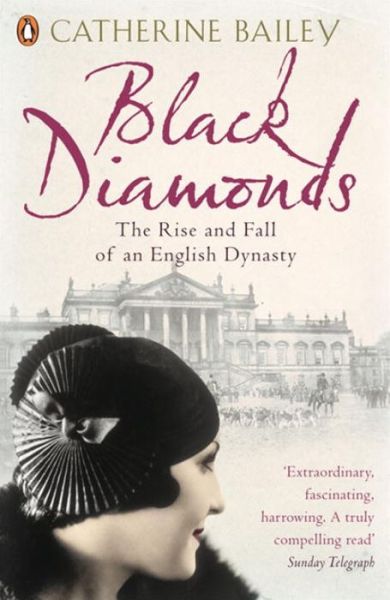 Black Diamonds: The Rise and Fall of an English Dynasty - Catherine Bailey - Książki - Penguin Books Ltd - 9780141019239 - 6 marca 2008