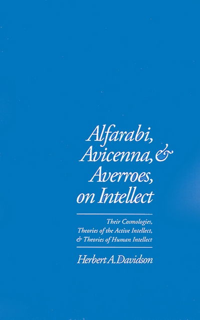 Alfarabi, Avicenna, and Averroes, on Intellect: Their Cosmologies, Theories of the Active Intellect and Theories of Human Intellect - Davidson, Herbert A. (Professor of Near Eastern Languages and Cultures, Professor of Near Eastern Languages and Cultures, University of California, Los Angeles) - Livres - Oxford University Press Inc - 9780195074239 - 12 novembre 1992