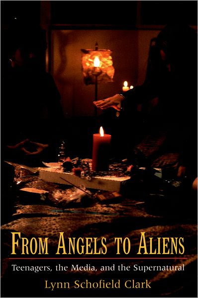 Cover for Clark, Lynn Schofield (Assistant Research Professor, School of Journalism and Mass Communication, Assistant Research Professor, School of Journalism and Mass Communication, University of Colorado) · From Angels to Aliens: Teenagers, the Media, and the Supernatural (Paperback Book) (2005)