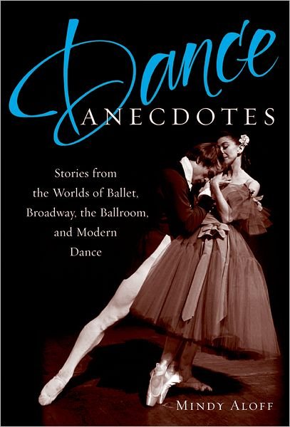 Cover for Mindy Aloff · Dance Anecdotes: Stories from the Worlds of Ballet, Broadway, the Ballroom, and Modern Dance (Taschenbuch) (2007)