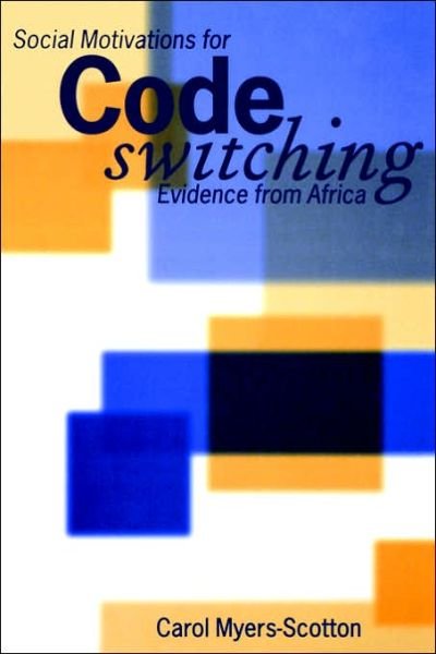 Cover for Myers-Scotton, Carol (Professor of Linguistics and English, Professor of Linguistics and English, University of South Carolina) · Social Motivations for Codeswitching: Evidence from Africa - Oxford Studies in Language Contact (Paperback Book) (1995)