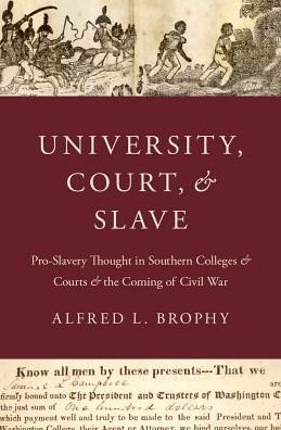 Cover for Brophy, Alfred L. (, University of North Carolina) · University, Court, and Slave: Pro-Slavery Thought in Southern Colleges and Courts and the Coming of Civil War (Hardcover Book) (2016)