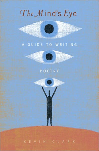 Cover for Kevin Clark · The Mind's Eye: a Guide to Writing Poetry (Paperback Book) (2007)