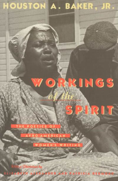 Cover for Houston A. Baker · Workings of the Spirit: The Poetics of Afro-American Women's Writing - Black Literature &amp; Culture Series BLC (Paperback Book) (1993)