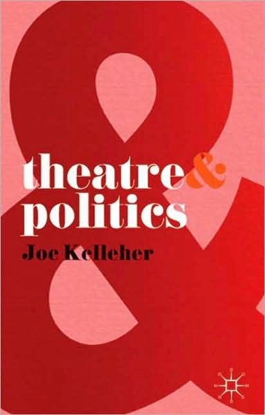 Theatre and Politics - Theatre And - Joe Kelleher - Livros - Bloomsbury Publishing PLC - 9780230205239 - 2 de junho de 2009