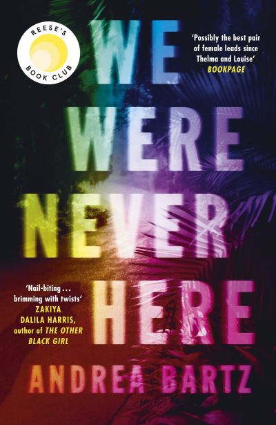 Cover for Andrea Bartz · We Were Never Here: The addictively twisty Reese Witherspoon Book Club pick soon to be a major Netflix film (Hardcover Book) (2021)