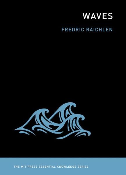 Cover for Raichlen, Fredric (Professor of Civil and Mechanical Engineering, Emeritus, California Institute of Technology) · Waves - MIT Press Essential Knowledge series (Paperback Book) (2012)