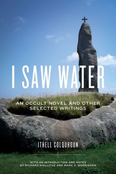 Cover for Ithell Colquhoun · I Saw Water: An Occult Novel and Other Selected Writings (Hardcover Book) (2014)