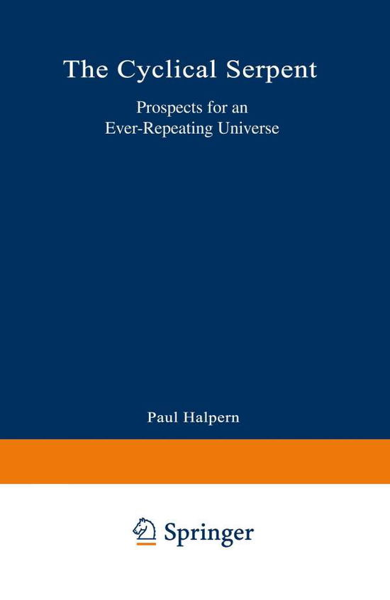 Cover for Paul G. Halpern · The Cyclical Serpent: Prospects for an Ever-Repeating Universe (Paperback Book) [Softcover reprint of the original 1st ed. 1995 edition] (1995)