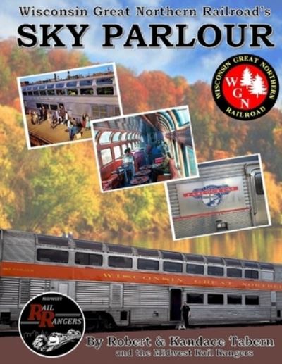 Cover for Robert Tabern · Wisconsin Great Northern Railroad's Sky Parlour (Book) (2019)