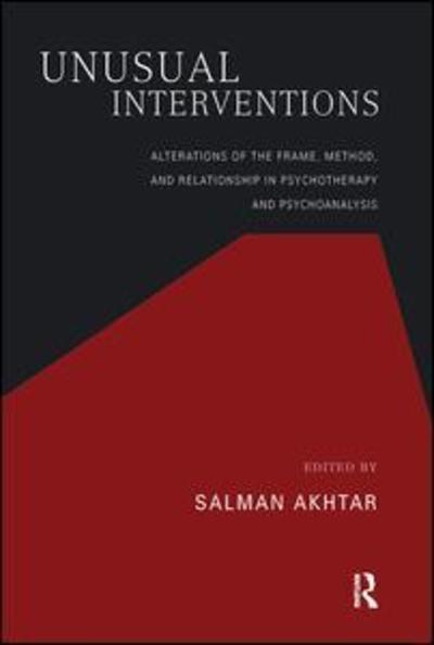 Cover for Salman Akhtar · Unusual Interventions: Alterations of the Frame, Method, and Relationship in Psychotherapy and Psychoanalysis (Hardcover Book) (2019)