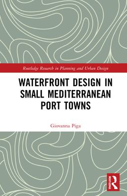 Cover for Giovanna Piga · Waterfront Design in Small Mediterranean Port Towns - Routledge Research in Planning and Urban Design (Hardcover Book) (2022)