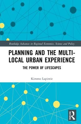 Cover for Kimmo Lapintie · Planning and the Multi-local Urban Experience: The Power of Lifescapes - Routledge Advances in Regional Economics, Science and Policy (Innbunden bok) (2022)