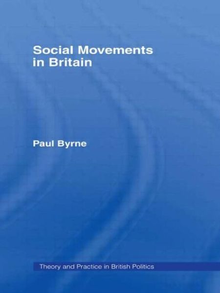 Cover for Paul Byrne · Social Movements in Britain - Theory and Practice in British Politics (Paperback Book) (1997)