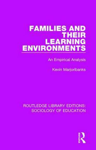 Cover for Kevin Marjoribanks · Families and their Learning Environments: An Empirical Analysis - Routledge Library Editions: Sociology of Education (Hardcover Book) (2017)