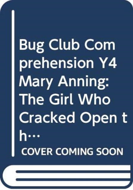 Cover for Debora Pearson · Bug Club Comprehension Y4 Mary Anning: The Girl Who Cracked Open the World 12 pack - Bug Club Guided (Book) (2016)