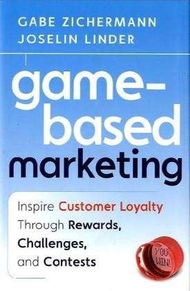 Cover for Gabe Zichermann · Game-Based Marketing: Inspire Customer Loyalty Through Rewards, Challenges, and Contests (Innbunden bok) (2010)
