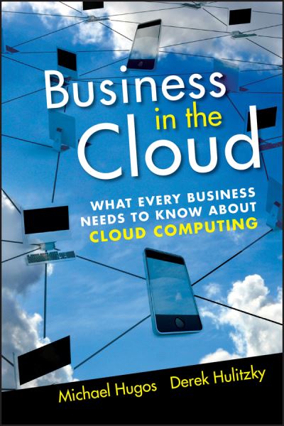 Cover for Hugos, Michael H. (Center for Systems Innovation) · Business in the Cloud: What Every Business Needs to Know About Cloud Computing (Hardcover Book) (2010)