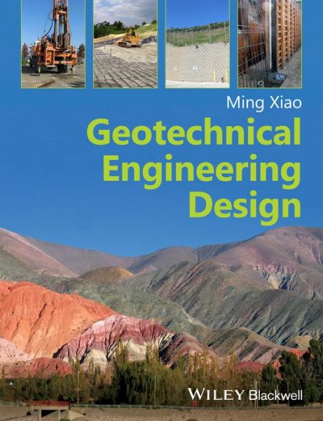 Cover for Xiao, Ming (Pennsylvania State University, USA) · Geotechnical Engineering Design (Paperback Bog) (2015)