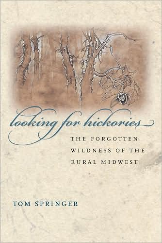 Cover for Tom Springer · Looking for Hickories: The Forgotten Wildness of the Rural Midwest (Paperback Book) (2008)