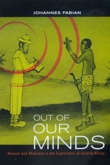 Cover for Johannes Fabian · Out of Our Minds: Reason and Madness in the Exploration of Central Africa (Paperback Book) (2000)