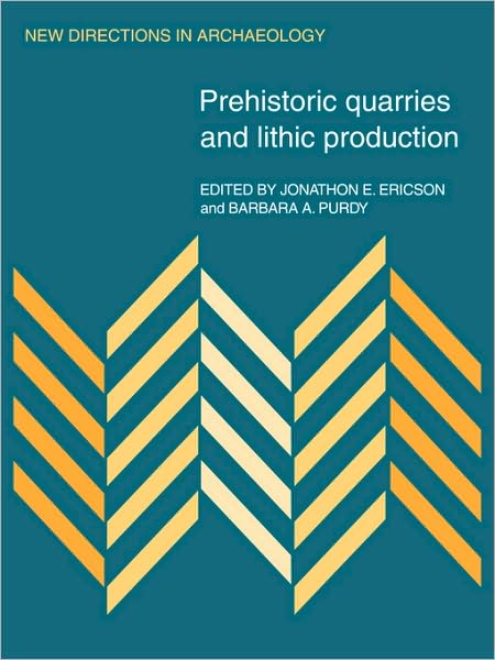 Prehistoric Quarries and Lithic Production - New Directions in Archaeology - Jonathon E. Ericson - Books - Cambridge University Press - 9780521109239 - June 18, 2009