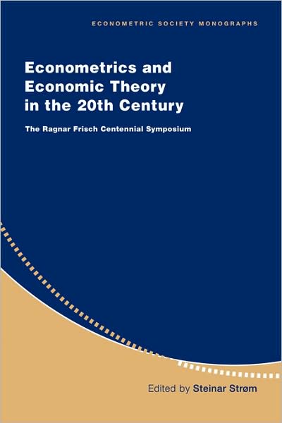 Cover for Steinar Strom · Econometrics and Economic Theory in the 20th Century: The Ragnar Frisch Centennial Symposium - Econometric Society Monographs (Hardcover Book) (1999)