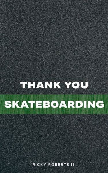 Thank You Skateboarding - Ricky Roberts - Books - IP - 9780578626239 - January 31, 2020